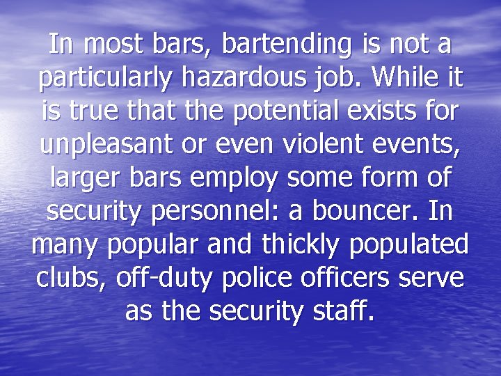 In most bars, bartending is not a particularly hazardous job. While it is true