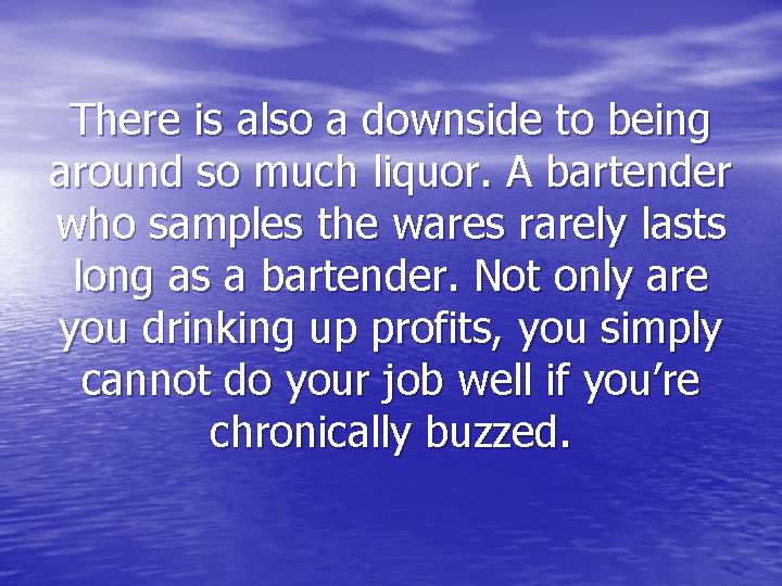 There is also a downside to being around so much liquor. A bartender who