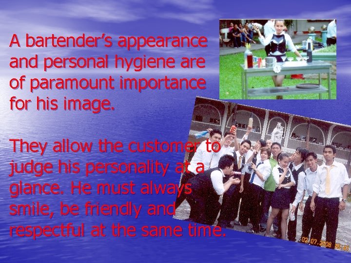 A bartender’s appearance and personal hygiene are of paramount importance for his image. They