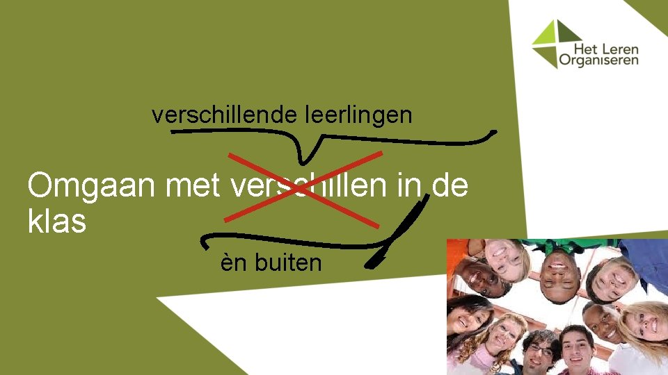 verschillende leerlingen Omgaan met verschillen in de klas èn buiten 