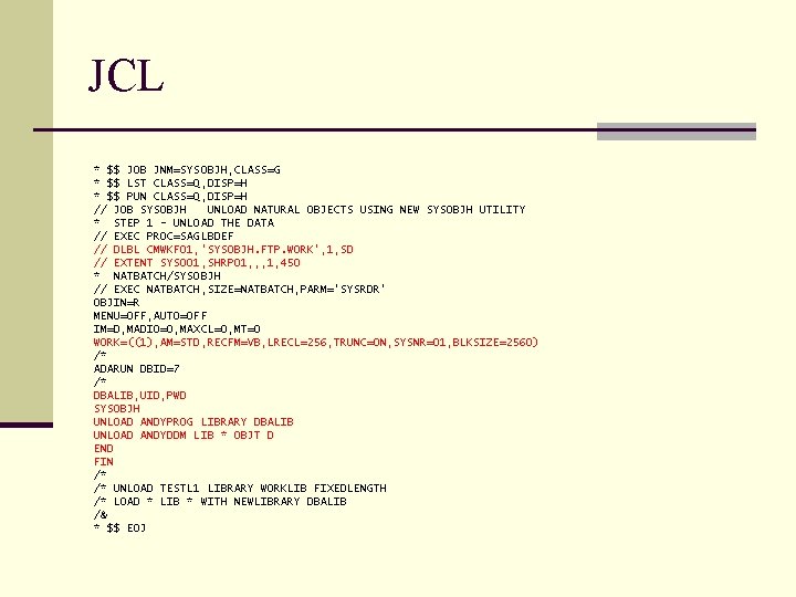 JCL * $$ JOB JNM=SYSOBJH, CLASS=G * $$ LST CLASS=Q, DISP=H * $$ PUN