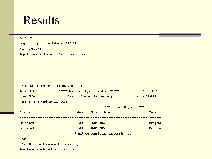 Results *CF* %* Logon accepted to library DBALIB. NEXT SYSOBJH Input Command Data or