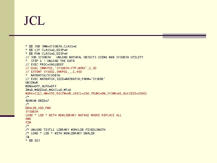 JCL * $$ JOB JNM=SYSOBJH, CLASS=G * $$ LST CLASS=Q, DISP=H * $$ PUN