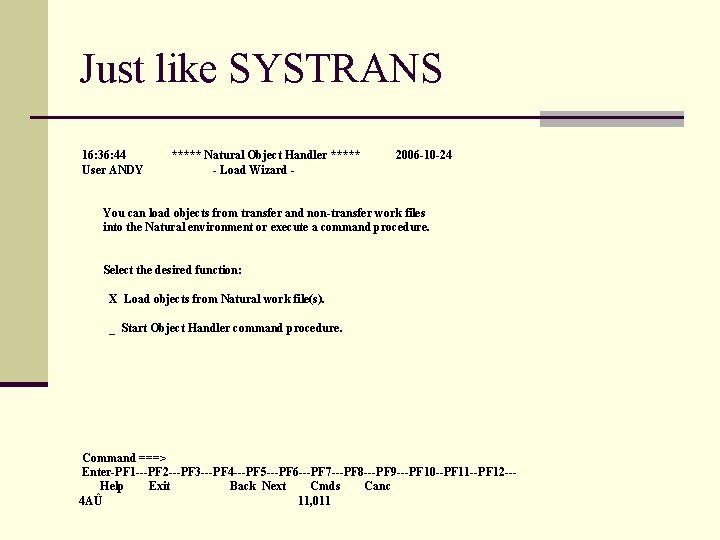 Just like SYSTRANS 16: 36: 44 User ANDY ***** Natural Object Handler ***** -