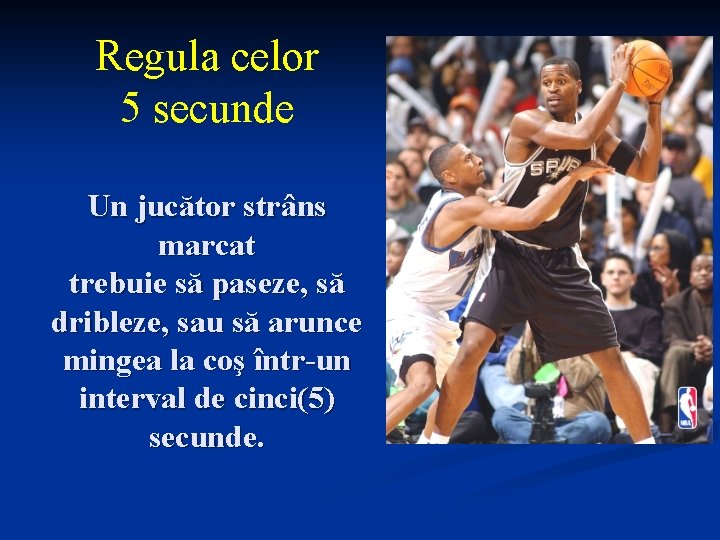 Regula celor 5 secunde Un jucător strâns marcat trebuie să paseze, să dribleze, sau
