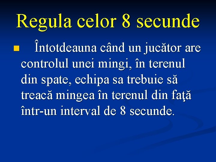 Regula celor 8 secunde n Întotdeauna când un jucător are controlul unei mingi, în