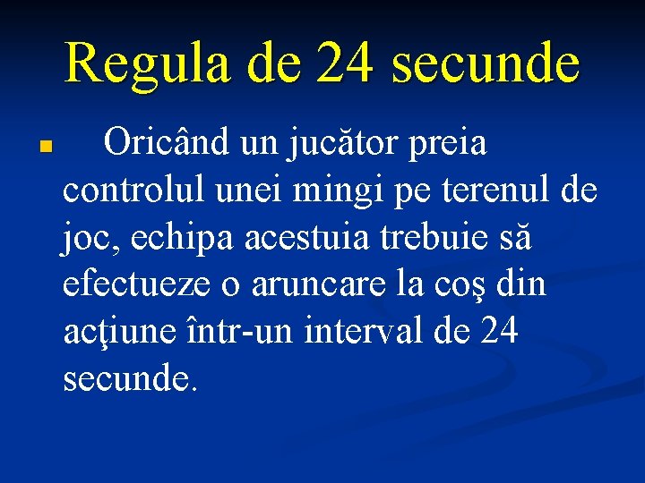 Regula de 24 secunde n Oricând un jucător preia controlul unei mingi pe terenul