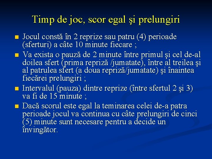 Timp de joc, scor egal şi prelungiri n n Jocul constă în 2 reprize