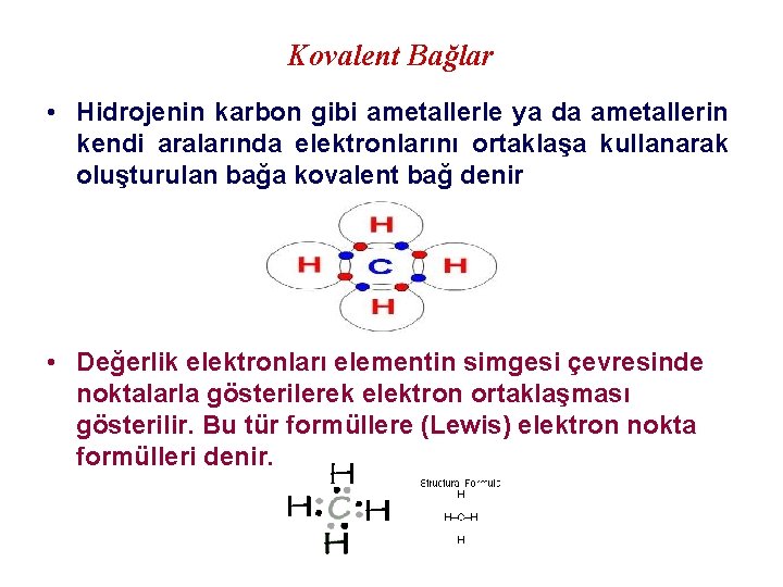 Kovalent Bağlar • Hidrojenin karbon gibi ametallerle ya da ametallerin kendi aralarında elektronlarını ortaklaşa