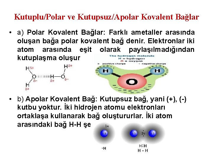 Kutuplu/Polar ve Kutupsuz/Apolar Kovalent Bağlar • a) Polar Kovalent Bağlar: Farklı ametaller arasında oluşan