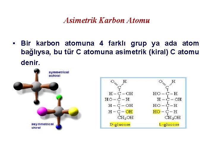 Asimetrik Karbon Atomu • Bir karbon atomuna 4 farklı grup ya ada atom bağlıysa,