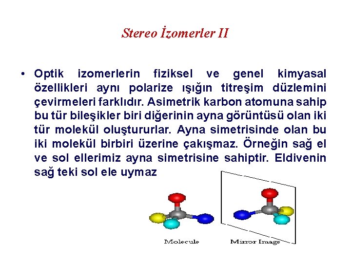 Stereo İzomerler II • Optik izomerlerin fiziksel ve genel kimyasal özellikleri aynı polarize ışığın