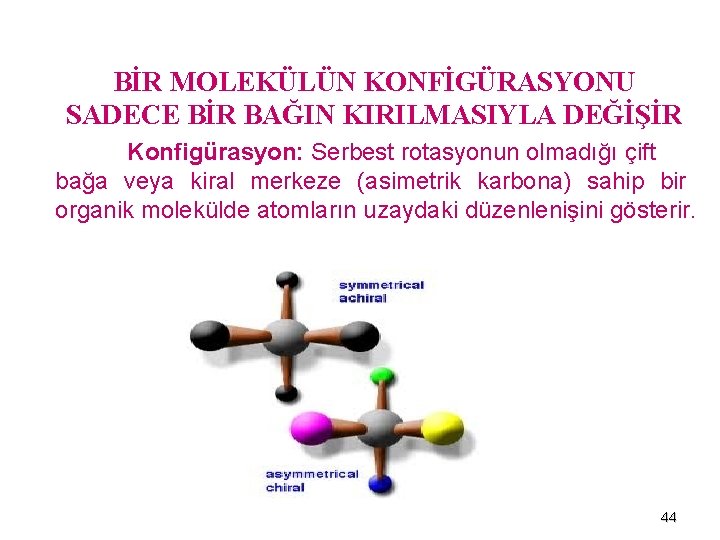 BİR MOLEKÜLÜN KONFİGÜRASYONU SADECE BİR BAĞIN KIRILMASIYLA DEĞİŞİR Konfigürasyon: Serbest rotasyonun olmadığı çift bağa