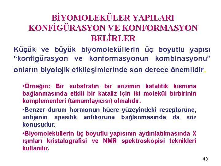 BİYOMOLEKÜLER YAPILARI KONFİGÜRASYON VE KONFORMASYON BELİRLER Küçük ve büyük biyomoleküllerin üç boyutlu yapısı “konfigürasyon