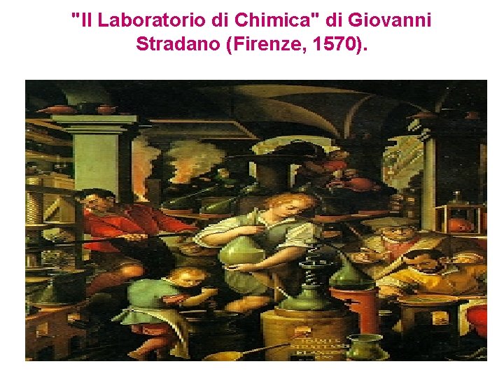 "Il Laboratorio di Chimica" di Giovanni Stradano (Firenze, 1570). 
