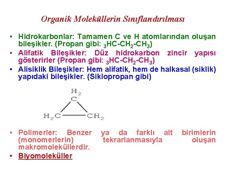Organik Moleküllerin Sınıflandırılması • Hidrokarbonlar: Tamamen C ve H atomlarından oluşan bileşikler. (Propan gibi: