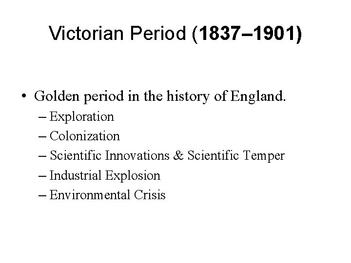 Victorian Period (1837– 1901) • Golden period in the history of England. – Exploration