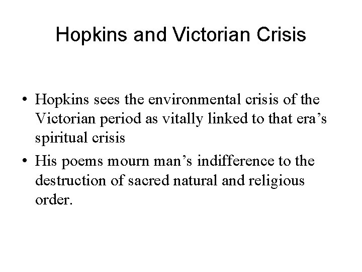 Hopkins and Victorian Crisis • Hopkins sees the environmental crisis of the Victorian period