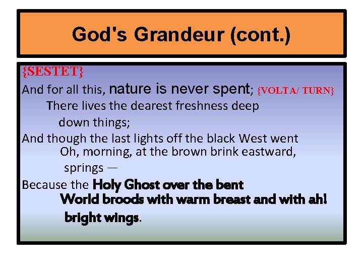 God's Grandeur (cont. ) {SESTET} And for all this, nature is never spent; {VOLTA/