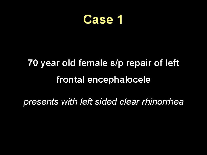 Case 1 70 year old female s/p repair of left frontal encephalocele presents with