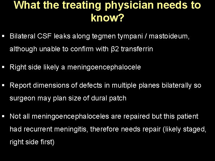 What the treating physician needs to know? § Bilateral CSF leaks along tegmen tympani