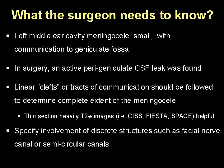 What the surgeon needs to know? § Left middle ear cavity meningocele, small, with