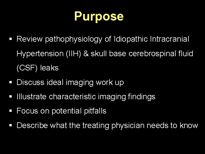 Purpose § Review pathophysiology of Idiopathic Intracranial Hypertension (IIH) & skull base cerebrospinal fluid