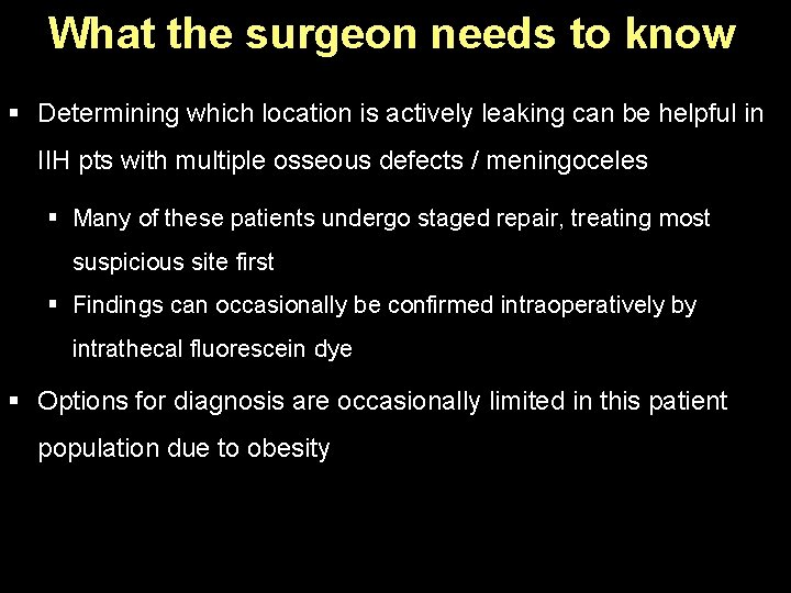 What the surgeon needs to know § Determining which location is actively leaking can