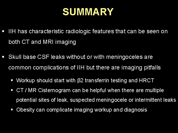 SUMMARY § IIH has characteristic radiologic features that can be seen on both CT