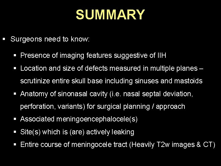 SUMMARY § Surgeons need to know: § Presence of imaging features suggestive of IIH