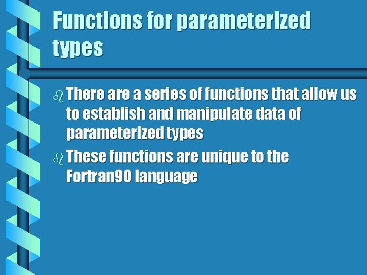 Functions for parameterized types b There a series of functions that allow us to