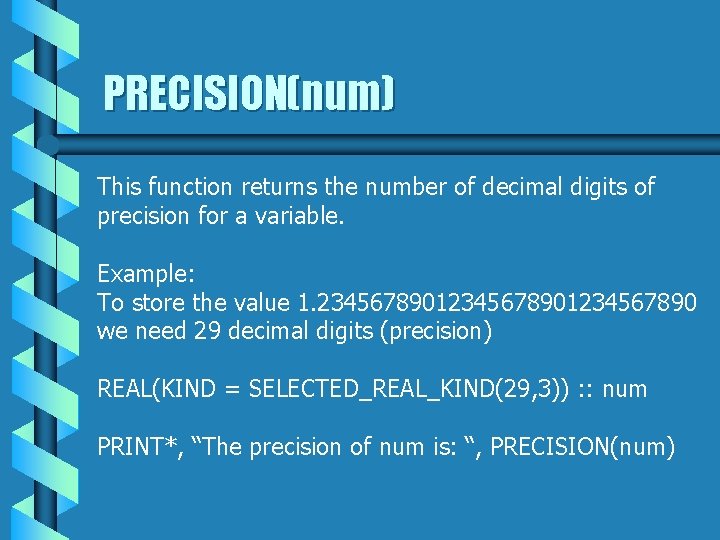 PRECISION(num) This function returns the number of decimal digits of precision for a variable.