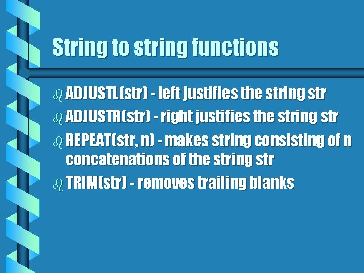 String to string functions b ADJUSTL(str) - left justifies the string str b ADJUSTR(str)