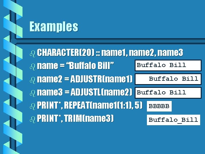 Examples b CHARACTER(20) : : name 1, name 2, name 3 b name =