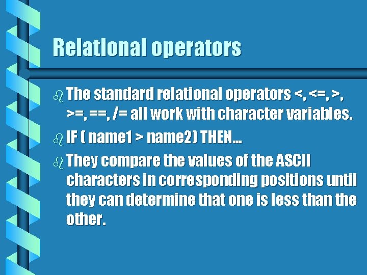 Relational operators b The standard relational operators <, <=, >, >=, ==, /= all