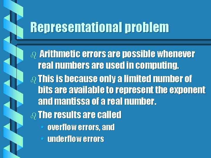 Representational problem Arithmetic errors are possible whenever real numbers are used in computing. b