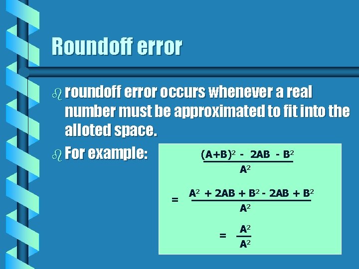 Roundoff error b roundoff error occurs whenever a real number must be approximated to