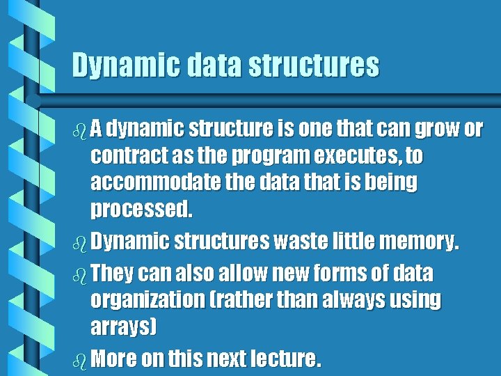 Dynamic data structures b A dynamic structure is one that can grow or contract
