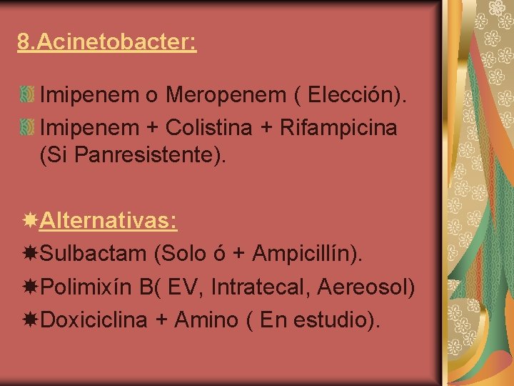 8. Acinetobacter: Imipenem o Meropenem ( Elección). Imipenem + Colistina + Rifampicina (Si Panresistente).