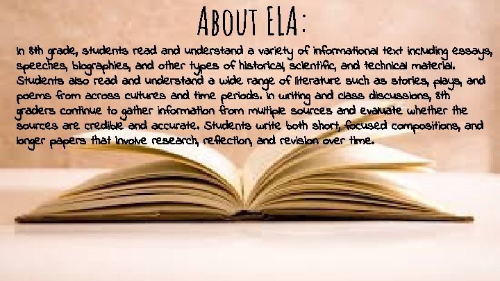 About ELA: In 8 th grade, students read and understand a variety of informational