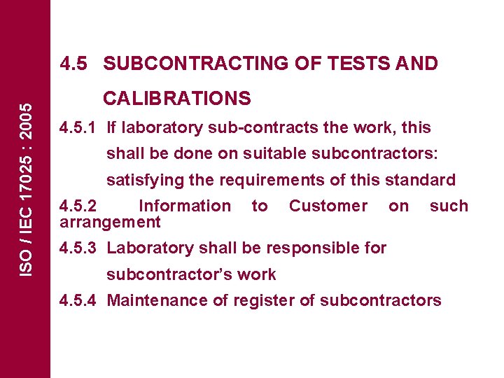 ISO / IEC 17025 : 2005 4. 5 SUBCONTRACTING OF TESTS AND CALIBRATIONS 4.