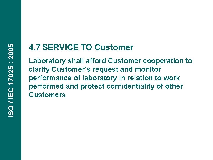 ISO / IEC 17025 : 2005 4. 7 SERVICE TO Customer Laboratory shall afford