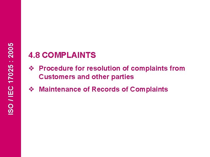 ISO / IEC 17025 : 2005 4. 8 COMPLAINTS v Procedure for resolution of