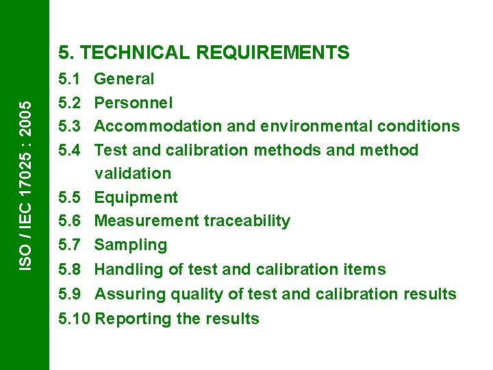 ISO / IEC 17025 : 2005 5. TECHNICAL REQUIREMENTS 5. 1 General 5. 2