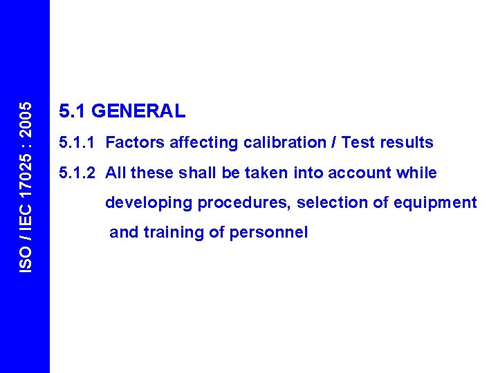 ISO / IEC 17025 : 2005 5. 1 GENERAL 5. 1. 1 Factors affecting