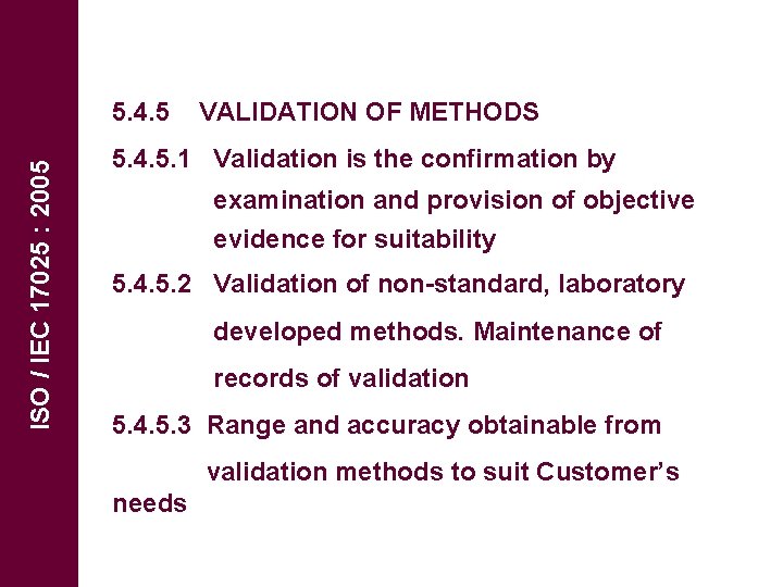 ISO / IEC 17025 : 2005 5. 4. 5 VALIDATION OF METHODS 5. 4.