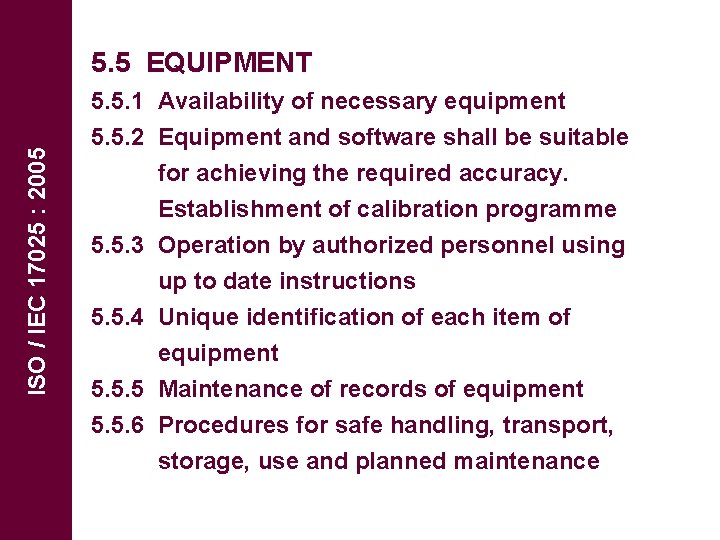 ISO / IEC 17025 : 2005 5. 5 EQUIPMENT 5. 5. 1 Availability of