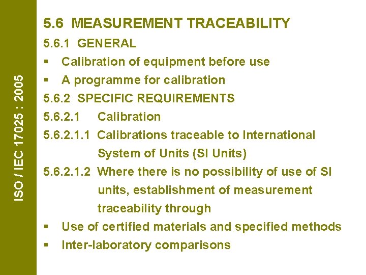 ISO / IEC 17025 : 2005 5. 6 MEASUREMENT TRACEABILITY 5. 6. 1 GENERAL
