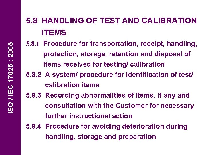 5. 8 HANDLING OF TEST AND CALIBRATION ISO / IEC 17025 : 2005 ITEMS