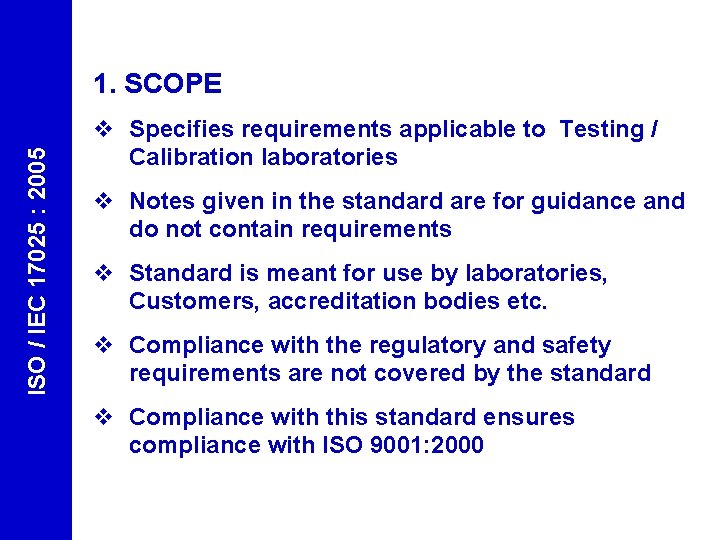 ISO / IEC 17025 : 2005 1. SCOPE v Specifies requirements applicable to Testing